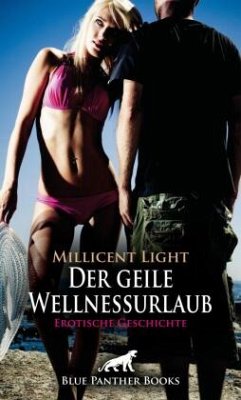 Der geile Wellnessurlaub   Erotische Geschichte + 2 weitere Geschichten - Light, Millicent