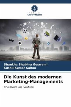 Die Kunst des modernen Marketing-Managements - Goswami, Shankha Shubhra;Sahoo, Sushil Kumar