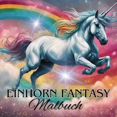 Das Einhorn Fantasy Malbuch Malspaß für Erwachsene Teenager Kinder ab 11 Einhörner Träumen und Entspannen Fantasie Märch - Kidd, Tarris