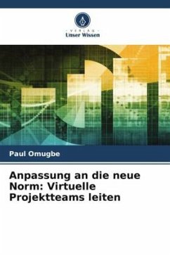 Anpassung an die neue Norm: Virtuelle Projektteams leiten - Omugbe, Paul