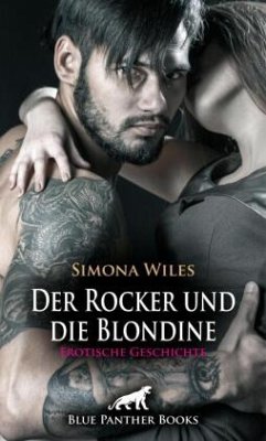 Der Rocker und die Blondine   Erotische Geschichte + 2 weitere Geschichten - Wiles, Simona;Rutherford, Susie;Galloway, Greta