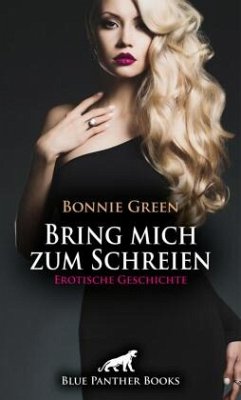 Bring mich zum Schreien   Erotische Geschichte + 1 weitere Geschichte - Green, Bonnie;Chapman, Mary