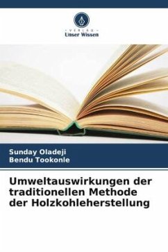 Umweltauswirkungen der traditionellen Methode der Holzkohleherstellung - Oladeji, Sunday;Tookonle, Bendu