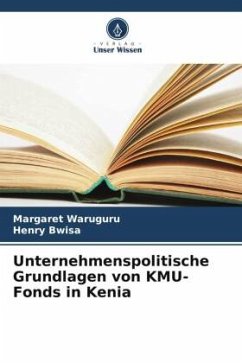 Unternehmenspolitische Grundlagen von KMU-Fonds in Kenia - Waruguru, Margaret;Bwisa, Henry