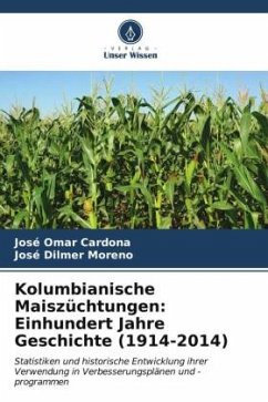 Kolumbianische Maiszüchtungen: Einhundert Jahre Geschichte (1914-2014) - Cardona, José Omar;Moreno, José Dilmer