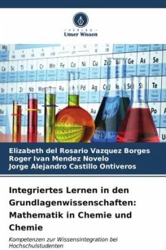 Integriertes Lernen in den Grundlagenwissenschaften: Mathematik in Chemie und Chemie - Vázquez Borges, Elizabeth del Rosario;Méndez Novelo, Roger Iván;Castillo Ontiveros, Jorge Alejandro