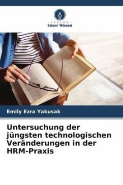Untersuchung der jüngsten technologischen Veränderungen in der HRM-Praxis - Yakusak, Emily Ezra
