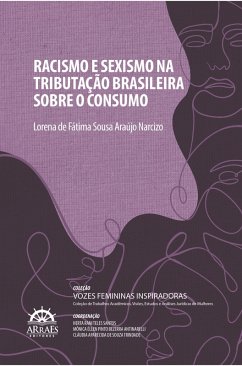 RACISMO E SEXISMO NA TRIBUTAÇÃO BRASILEIRA SOBRE O CONSUMO (eBook, ePUB) - Narcizo, Lorena de Fátima Sousa Araújo