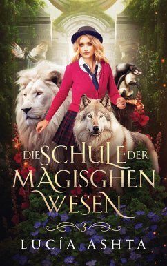 Die Schule der magischen Wesen - Jahr 3 (eBook, ePUB) - Lucía Ashta; Winterfeld Verlag; Fantasy Bücher
