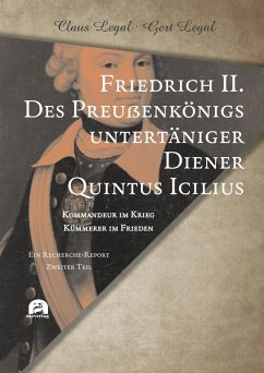 Friedrich II. - Des Preußenkönigs untertäniger Diener Quintus Icilius (eBook, PDF) - Legal, Claus; Legal, Gert