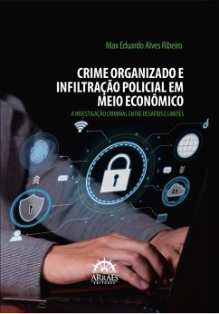 CRIME ORGANIZADO E INFILTRAÇÃO POLICIAL EM MEIO ECONÔMICO (eBook, ePUB) - Ribeiro, Max Eduardo Alves