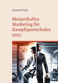 Meisterhaftes Marketing für Kampfsportschulen 2023 (eBook, ePUB)