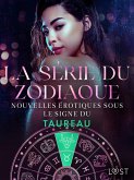 La série du zodiaque : nouvelles érotiques sous le signe du Taureau (eBook, ePUB) La série du zodiaque : nouvelles érotiques sous le signe du Taureau (eBook, ePUB)