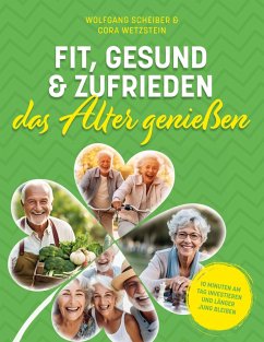 Fit, gesund und zufrieden das Alter genießen (eBook, ePUB) - Scheiber, Wolfgang; Wetzstein, Cora