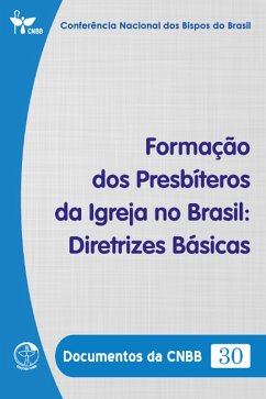 Formação dos Presbíteros da Igreja no Brasil: Diretrizes Básicas - Documentos da CNBB 30 - Digital (eBook, ePUB) - Brasil, Conferência Nacional dos Bispos do