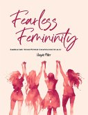 Fearless Femininity: Embracing Your Power Unapologetically (eBook, ePUB)