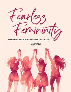 Fearless Femininity: Embracing Your Power Unapologetically (eBook, ePUB) - Miller, Hayde