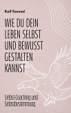 Wie du dein Leben selbst und bewusst gestalten kannst (eBook, ePUB)