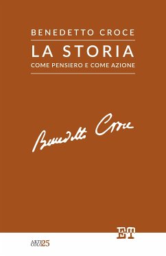 La storia come pensiero e come azione (eBook, ePUB) - Croce, Benedetto