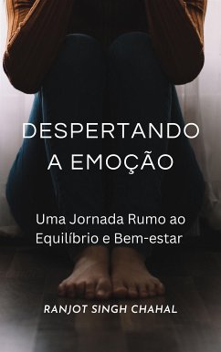 Despertando a Emoção: Uma Jornada Rumo ao Equilíbrio e Bem-estar (eBook, ePUB) - Singh Chahal, Ranjot