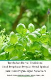 Tumbuhan Herbal Tradisional Untuk Pengobatan Penyakit Mental Spiritual Dari Hutan Pegunungan Nusantara (eBook, ePUB)