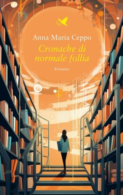 Cronache di normale follia (eBook, ePUB) - Maria Ceppo, Anna