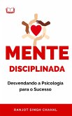 Mente Disciplinada: Desvendando a Psicologia para o Sucesso (eBook, ePUB)