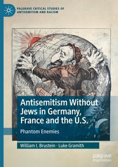 Antisemitism Without Jews in Germany, France and the U.S. - Brustein, William I.;Gramith, Luke