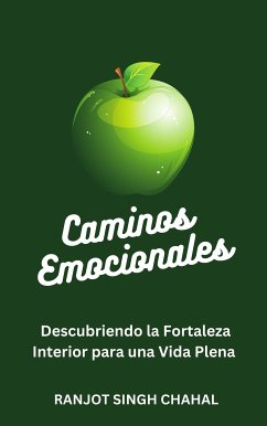 Caminos Emocionales: Descubriendo la Fortaleza Interior para una Vida Plena (eBook, ePUB) - Singh Chahal, Ranjot