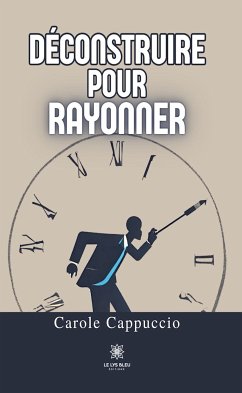 Déconstruire pour rayonner (eBook, ePUB) - Cappuccio, Carole