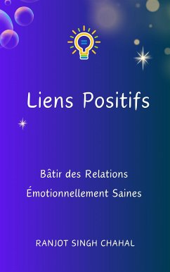 Liens Positifs : Bâtir des Relations Émotionnellement Saines (eBook, ePUB) - Singh Chahal, Ranjot