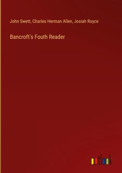 Bancroft's Fouth Reader - Swett, John; Allen, Charles Herman; Royce, Josiah