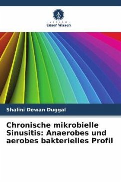 Chronische mikrobielle Sinusitis: Anaerobes und aerobes bakterielles Profil - Duggal, Shalini Dewan