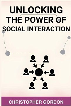 UNLOCKING THE POWER OF SOCIAL INTERACTION - Gordon, Christopher