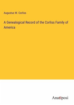 A Genealogical Record of the Corliss Family of America - Corliss, Augustus W.