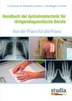 Handbuch der Aufnahmetechnik für röntgendiagnostische Berufe - Strickner, Elisabeth;Prokopetz, Martina