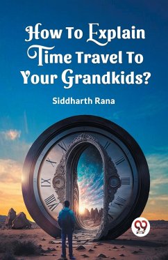 How To Explain Time Travel To Your Grandkids? - Siddharth, Rana