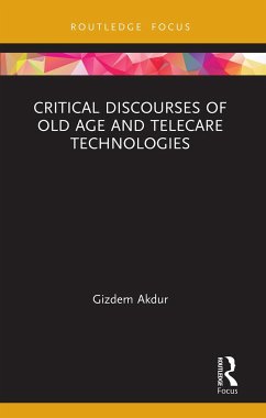 Critical Discourses of Old Age and Telecare Technologies - Akdur, Gizdem