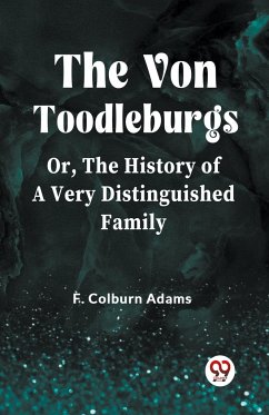 The Von Toodleburgs Or, The History of a Very Distinguished Family - Colburn, Adams F.