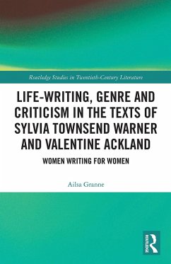 Life-Writing, Genre and Criticism in the Texts of Sylvia Townsend Warner and Valentine Ackland - Granne, Ailsa