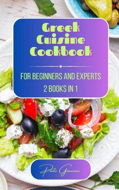 Greek Cuisine Cookbook for Beginners and Experts - Giancani, Paolo