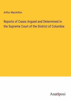 Reports of Cases Argued and Determined in the Supreme Court of the District of Columbia - Macarthur, Arthur
