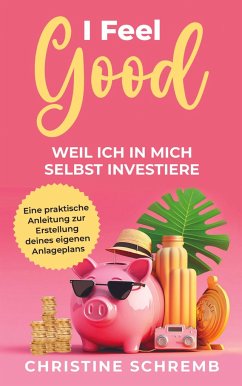 I feel good, weil ich in mich selbst investiere - Schremb, Christine