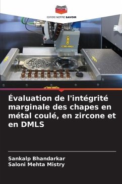 Évaluation de l'intégrité marginale des chapes en métal coulé, en zircone et en DMLS - Bhandarkar, Sankalp;Mistry, Saloni Mehta