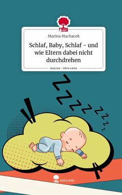 Schlaf, Baby, Schlaf - und wie Eltern dabei nicht durchdrehen. Life is a Story - story.one - Machacek, Marina