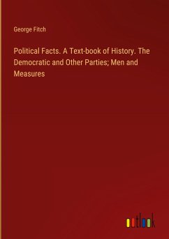Political Facts. A Text-book of History. The Democratic and Other Parties; Men and Measures
