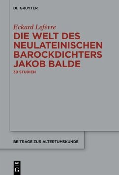 Die Welt des neulateinischen Barockdichters Jakob Balde - Lefèvre, Eckard