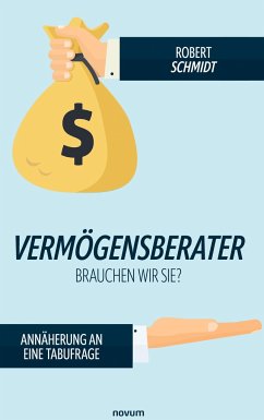 Vermögensberater - brauchen wir sie? - Schmidt, Robert