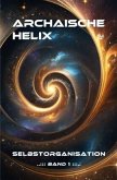 Archaische Helix - Selbstorganisation - Band 1