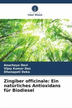 Zingiber officinale: Ein natürliches Antioxidans für Biodiesel - Devi, Anuchaya;Das, Vijay Kumar;Deka, Dhanapati